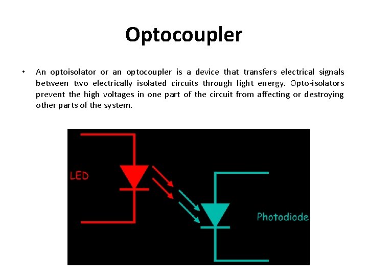 Optocoupler • An optoisolator or an optocoupler is a device that transfers electrical signals