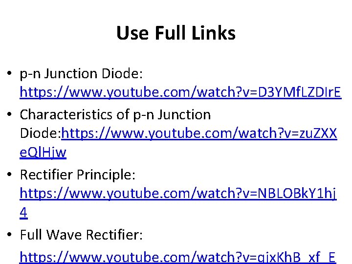 Use Full Links • p-n Junction Diode: https: //www. youtube. com/watch? v=D 3 YMf.