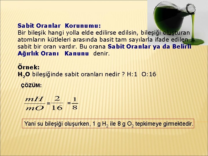 Sabit Oranlar Korunumu: Bir bileşik hangi yolla elde edilirse edilsin, bileşiği oluşturan atomların kütleleri