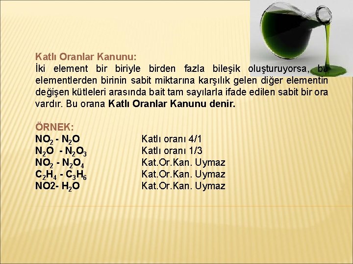Katlı Oranlar Kanunu: İki element biriyle birden fazla bileşik oluşturuyorsa, bu elementlerden birinin sabit