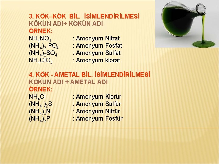 3. KÖK–KÖK BİL. İSİMLENDİRİLMESİ KÖKÜN ADI+ KÖKÜN ADI ÖRNEK: NH 4 NO 3 :