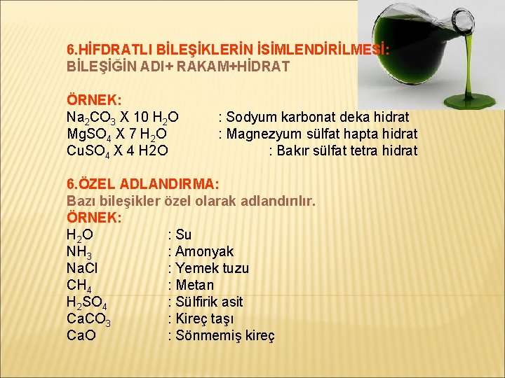 6. HİFDRATLI BİLEŞİKLERİN İSİMLENDİRİLMESİ: BİLEŞİĞİN ADI+ RAKAM+HİDRAT ÖRNEK: Na 2 CO 3 X 10