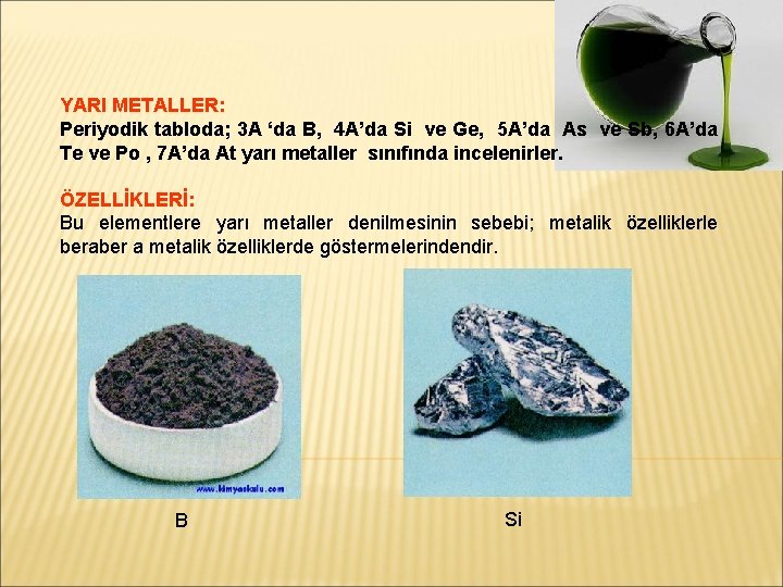 YARI METALLER: Periyodik tabloda; 3 A ‘da B, 4 A’da Si ve Ge, 5