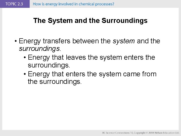 The System and the Surroundings • Energy transfers between the system and the surroundings.