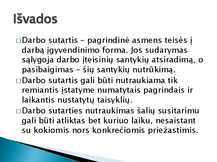 Išvados � Darbo sutartis – pagrindinė asmens teisės į darbą įgyvendinimo forma. Jos sudarymas