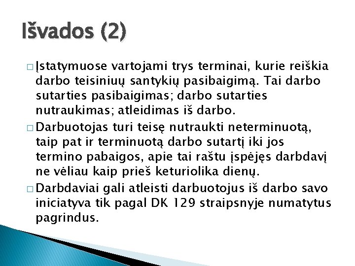 Išvados (2) � Įstatymuose vartojami trys terminai, kurie reiškia darbo teisiniuų santykių pasibaigimą. Tai