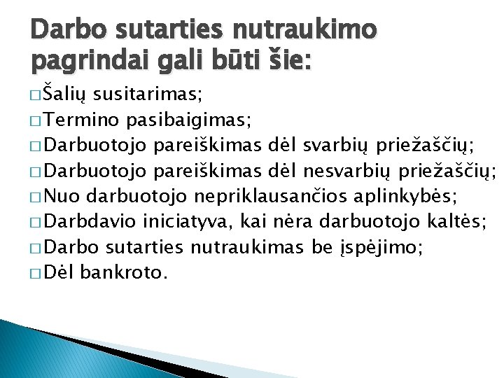 Darbo sutarties nutraukimo pagrindai gali būti šie: � Šalių susitarimas; � Termino pasibaigimas; �