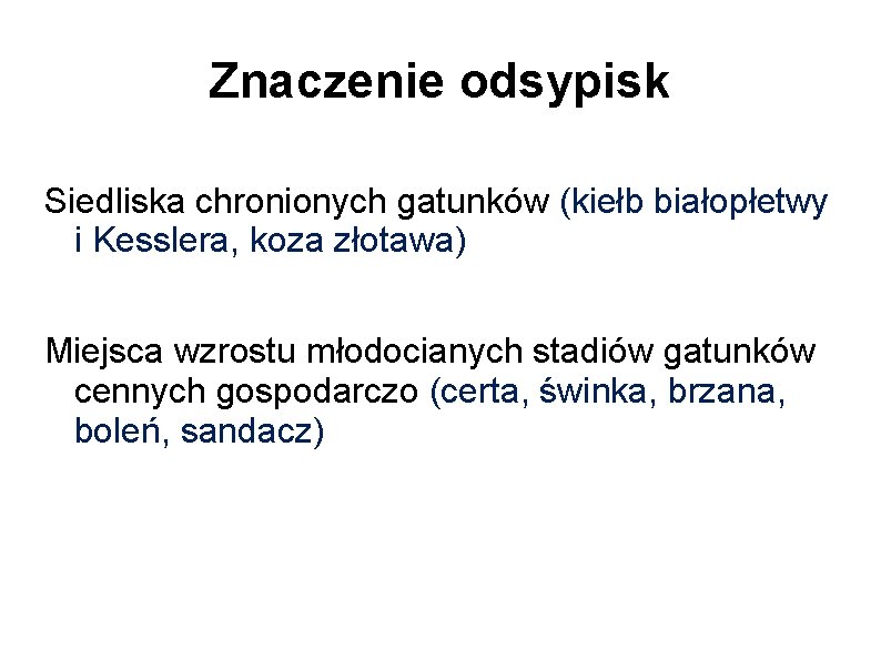 Znaczenie odsypisk Siedliska chronionych gatunków (kiełb białopłetwy i Kesslera, koza złotawa) Miejsca wzrostu młodocianych