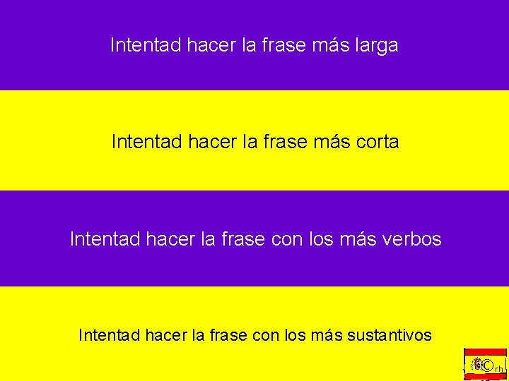 Intentad hacer la frase más larga Intentad hacer la frase más corta Intentad hacer