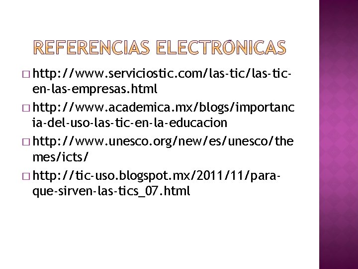 � http: //www. serviciostic. com/las-tic- en-las-empresas. html � http: //www. academica. mx/blogs/importanc ia-del-uso-las-tic-en-la-educacion �