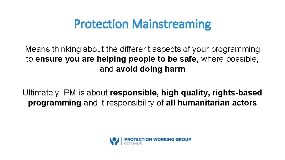 Protection Mainstreaming Means thinking about the different aspects of your programming to ensure you