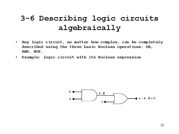 3 -6 Describing logic circuits algebraically • • Any logic circuit, no matter how
