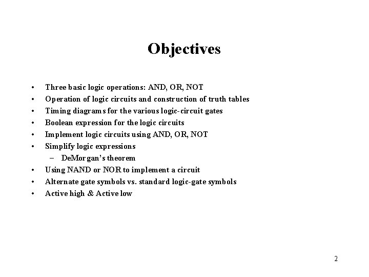 Objectives • • • Three basic logic operations: AND, OR, NOT Operation of logic