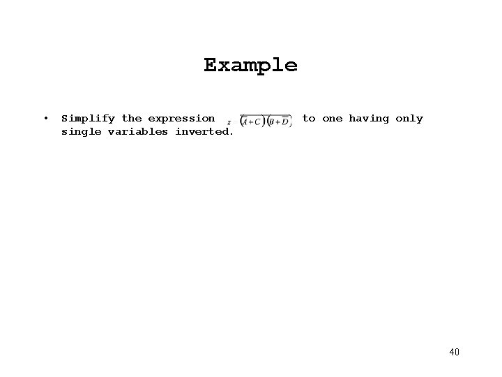 Example • Simplify the expression single variables inverted. to one having only 40 