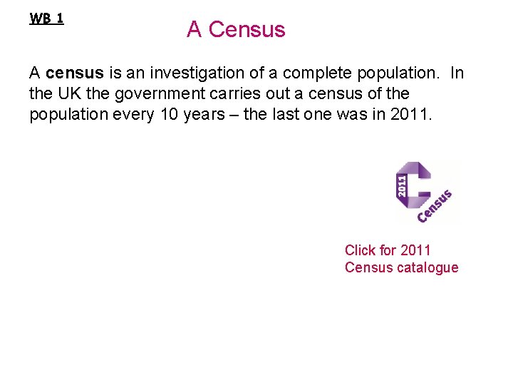 WB 1 A Census A census is an investigation of a complete population. In