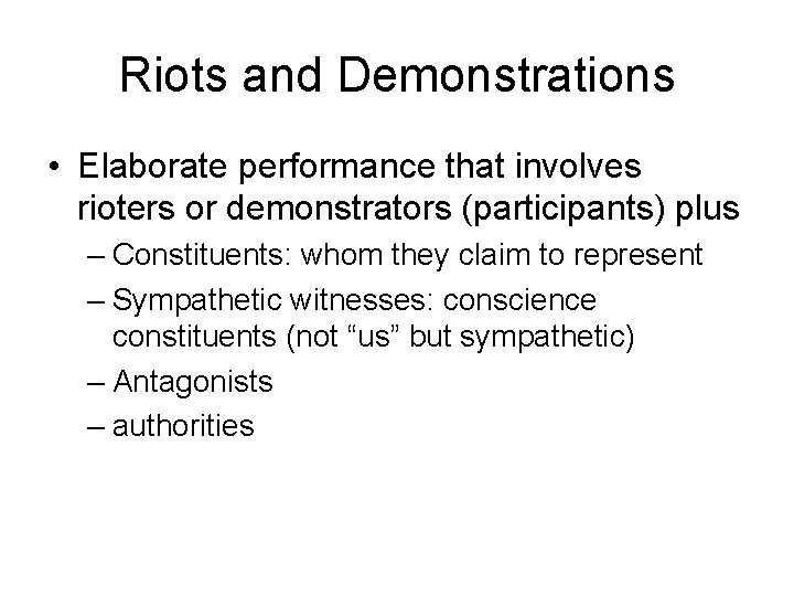 Riots and Demonstrations • Elaborate performance that involves rioters or demonstrators (participants) plus –