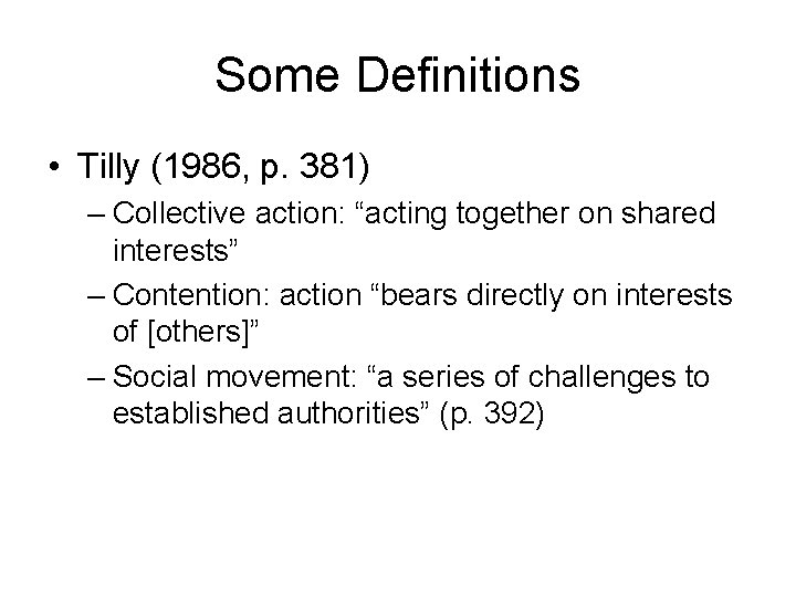 Some Definitions • Tilly (1986, p. 381) – Collective action: “acting together on shared