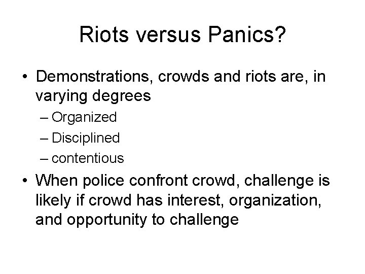 Riots versus Panics? • Demonstrations, crowds and riots are, in varying degrees – Organized