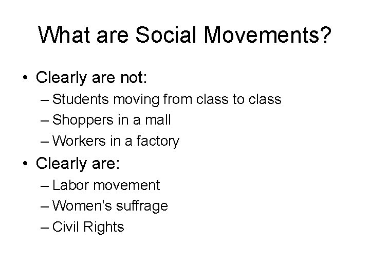 What are Social Movements? • Clearly are not: – Students moving from class to