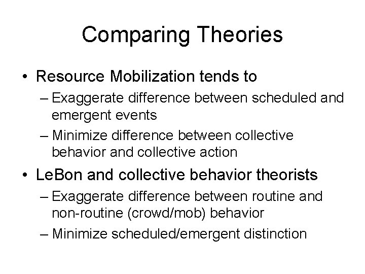 Comparing Theories • Resource Mobilization tends to – Exaggerate difference between scheduled and emergent
