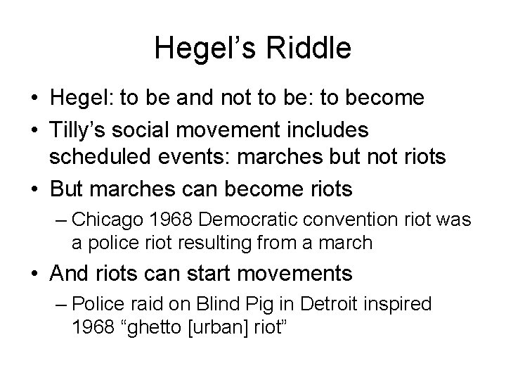 Hegel’s Riddle • Hegel: to be and not to be: to become • Tilly’s