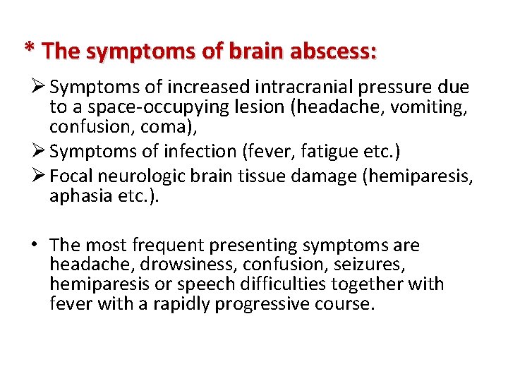 * The symptoms of brain abscess: Ø Symptoms of increased intracranial pressure due to