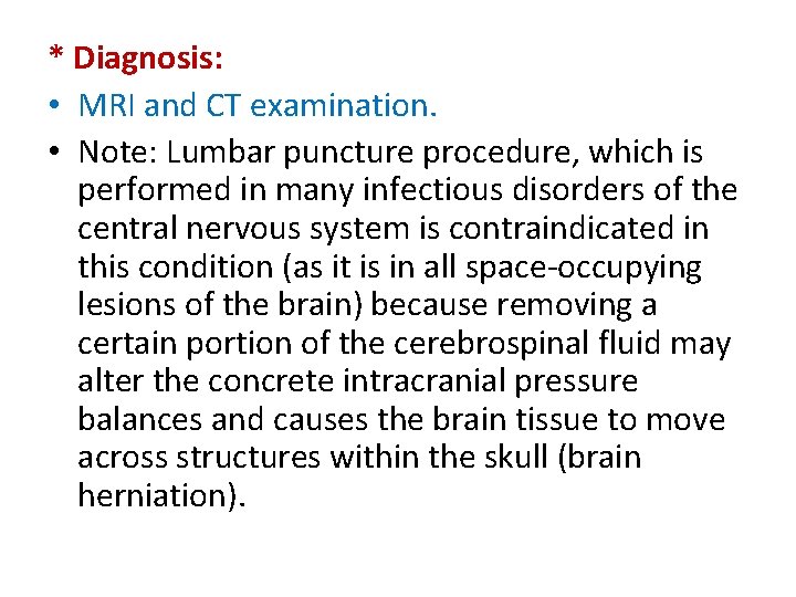 * Diagnosis: • MRI and CT examination. • Note: Lumbar puncture procedure, which is