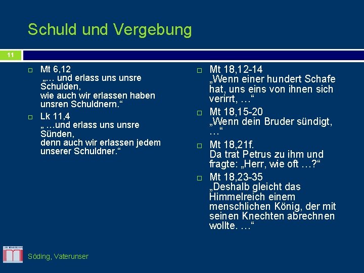 Schuld und Vergebung 11 Mt 6, 12 „… und erlass unsre Schulden, wie auch