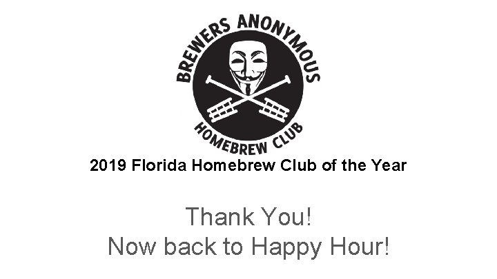 2019 Florida Homebrew Club of the Year Thank You! Now back to Happy Hour!