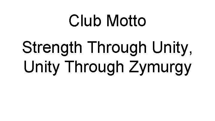 Club Motto Strength Through Unity, Unity Through Zymurgy 