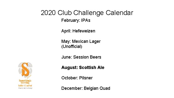 2020 Club Challenge Calendar February: IPAs April: Hefeweizen May: Mexican Lager (Unofficial) June: Session