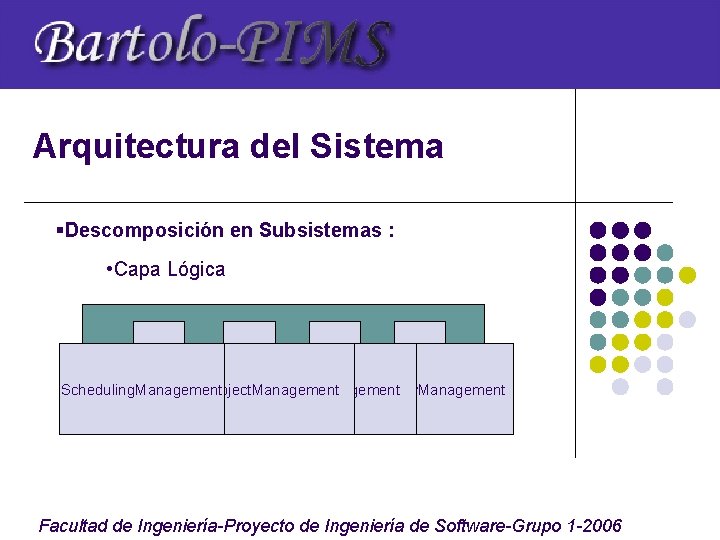 Arquitectura del Sistema §Descomposición en Subsistemas : • Capa Lógica Scheduling. Management Project. Management