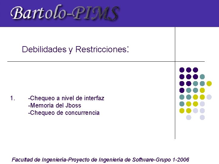 Debilidades y Restricciones: 1. -Chequeo a nivel de interfaz -Memoria del Jboss -Chequeo de