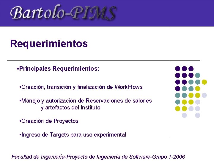 Requerimientos §Principales Requerimientos: • Creación, transición y finalización de Work. Flows • Manejo y