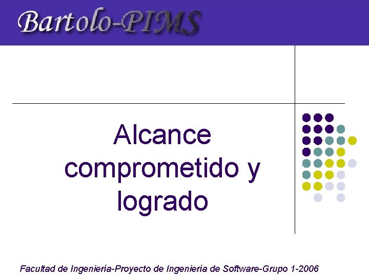 Alcance comprometido y logrado Facultad de Ingeniería-Proyecto de Ingeniería de Software-Grupo 1 -2006 