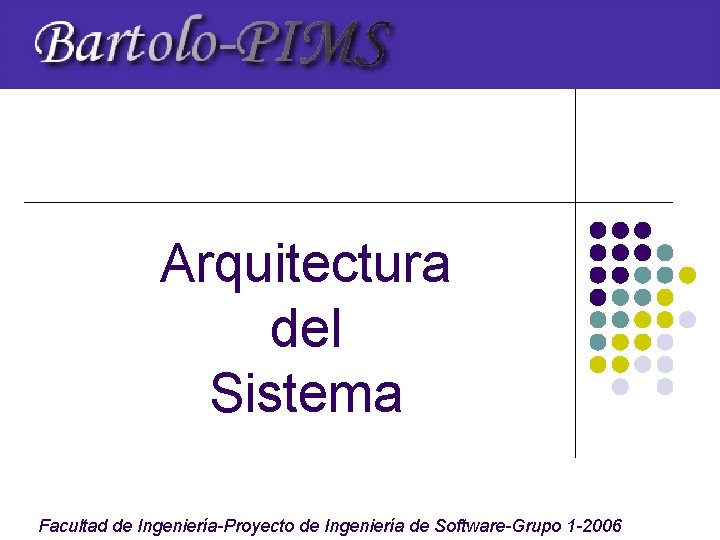 Arquitectura del Sistema Facultad de Ingeniería-Proyecto de Ingeniería de Software-Grupo 1 -2006 