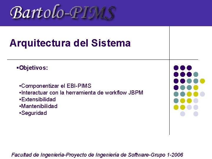 Arquitectura del Sistema §Objetivos: • Componentizar el EBI-PIMS • Interactuar con la herramienta de