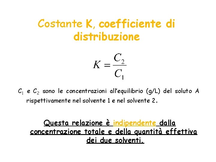 Costante K, coefficiente di distribuzione C 1 e C 2 sono le concentrazioni all’equilibrio