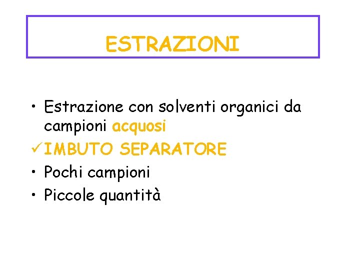 ESTRAZIONI • Estrazione con solventi organici da campioni acquosi ü IMBUTO SEPARATORE • Pochi