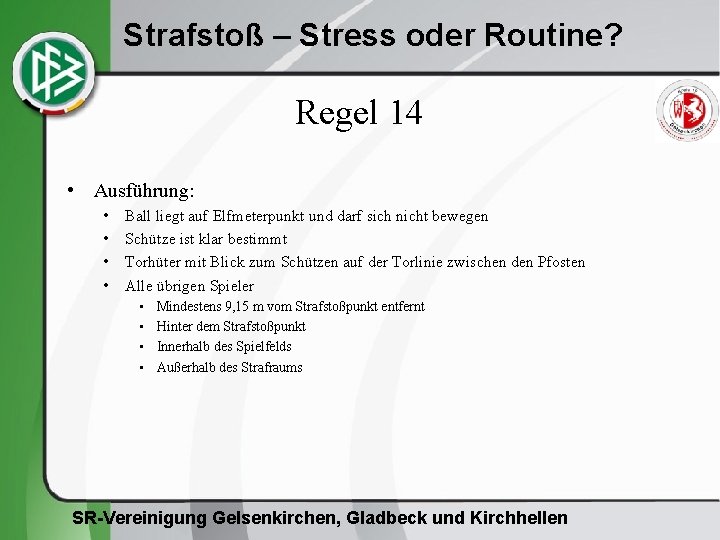 Strafstoß – Stress oder Routine? Regel 14 • Ausführung: • • Ball liegt auf