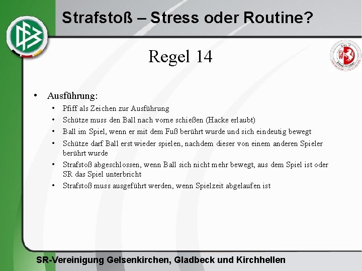 Strafstoß – Stress oder Routine? Regel 14 • Ausführung: • • • Pfiff als