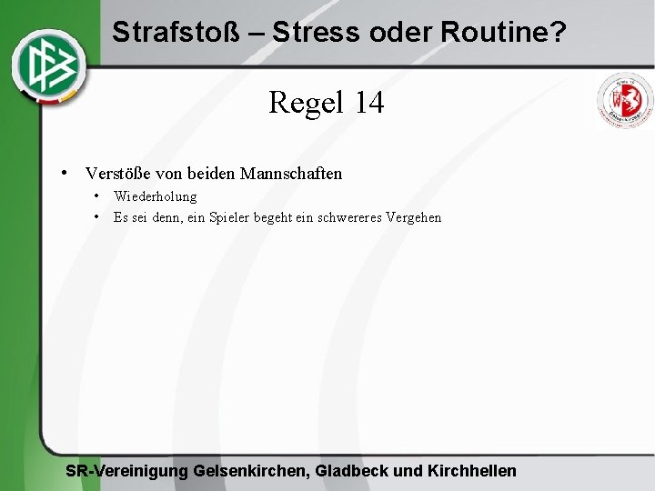 Strafstoß – Stress oder Routine? Regel 14 • Verstöße von beiden Mannschaften • •