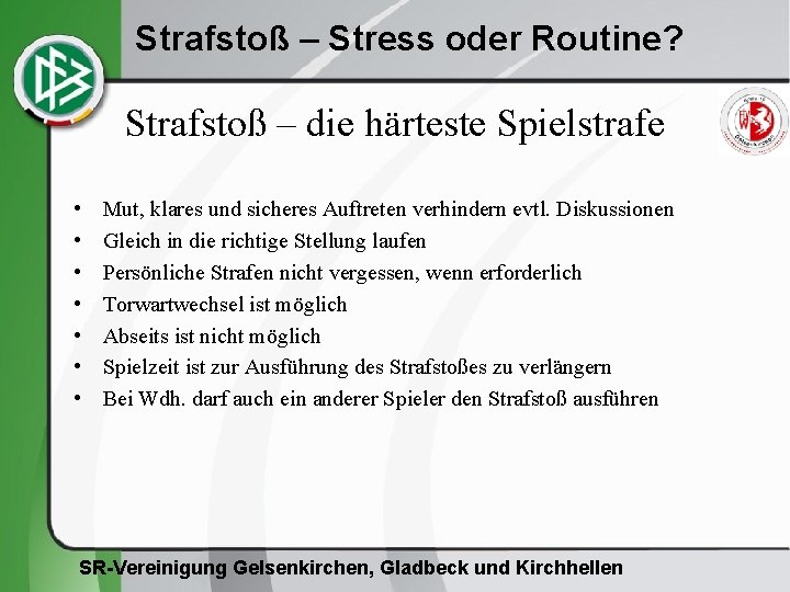 Strafstoß – Stress oder Routine? Strafstoß – die härteste Spielstrafe • • Mut, klares