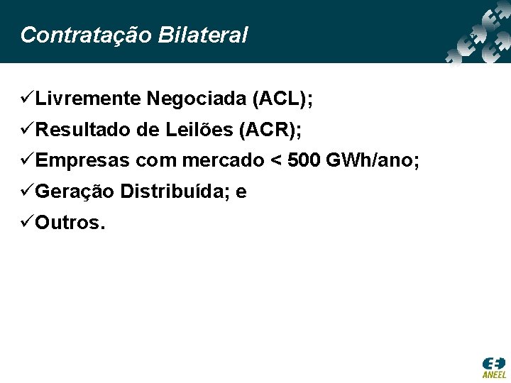 Contratação Bilateral üLivremente Negociada (ACL); üResultado de Leilões (ACR); üEmpresas com mercado < 500