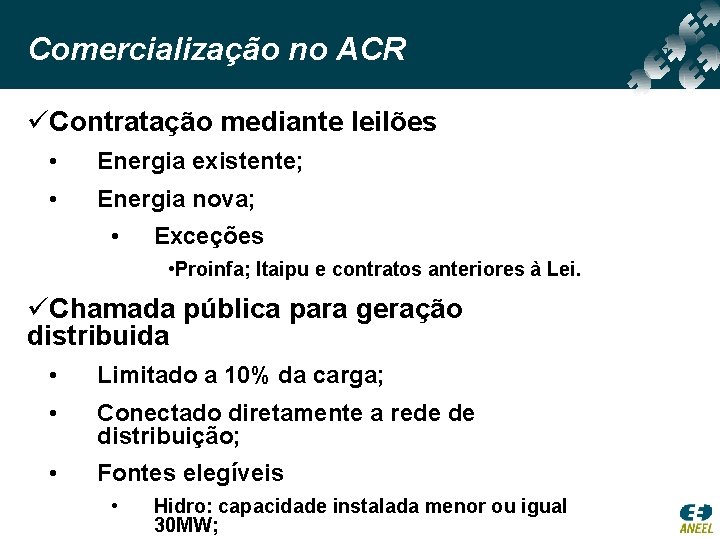 Comercialização no ACR üContratação mediante leilões • Energia existente; • Energia nova; • Exceções