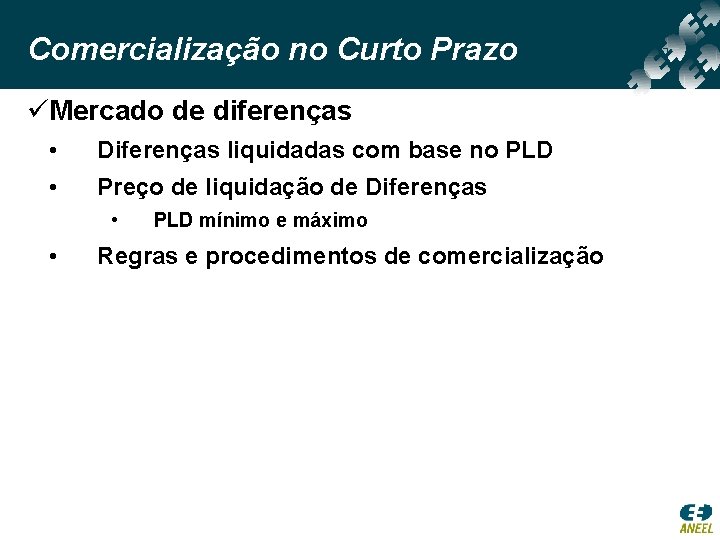 Comercialização no Curto Prazo üMercado de diferenças • Diferenças liquidadas com base no PLD