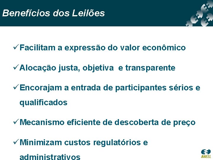 Benefícios dos Leilões üFacilitam a expressão do valor econômico üAlocação justa, objetiva e transparente