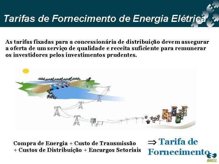 Tarifas de Fornecimento de Energia Elétrica As tarifas fixadas para a concessionária de distribuição