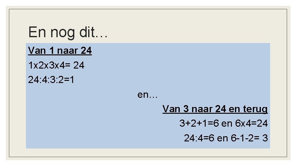En nog dit… Van 1 naar 24 1 x 2 x 3 x 4=