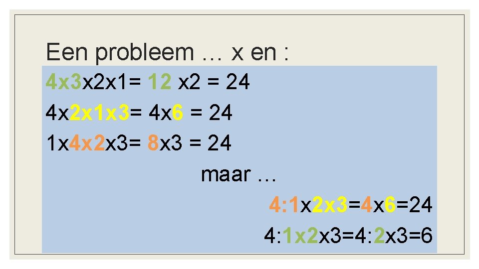 Een probleem … x en : 4 x 3 x 2 x 1= 12